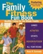 The Family Fitness Fun Book: Healthy Living for the Whole Family