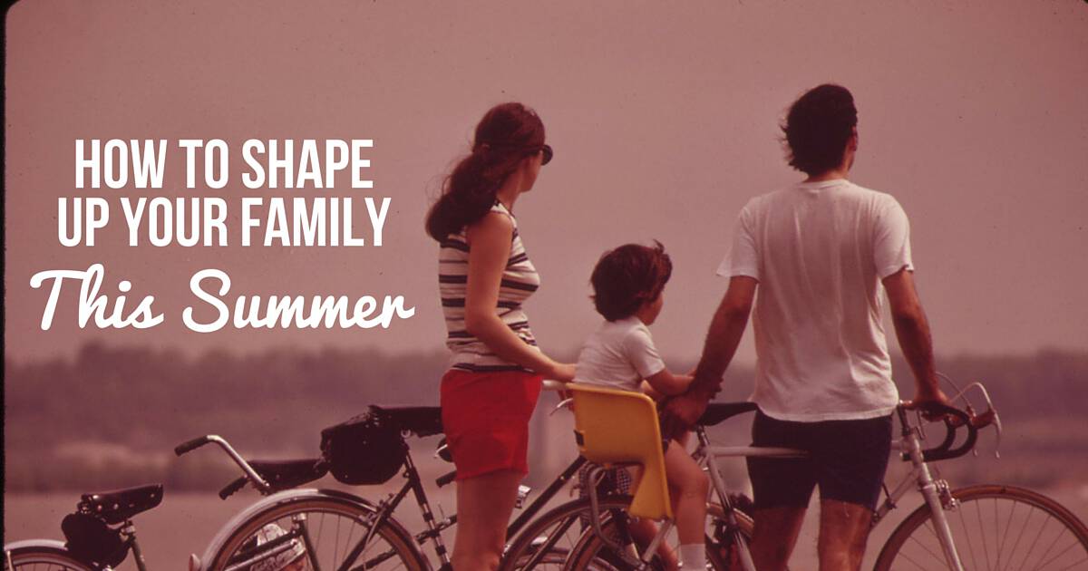 How to Shape Up Your Family