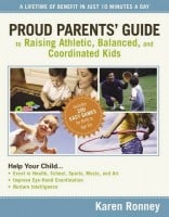 Proud Parents' Guide to Raising Athletic, Balanced, and Coordinated Kids: A Lifetime of Benefit in Just 10 Minutes a Day 